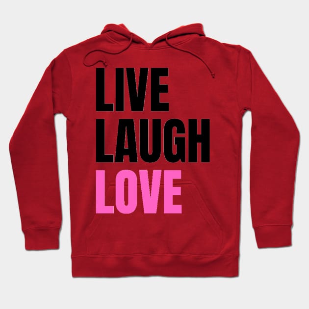 Live Laugh Love Hoodie by The Print Palace